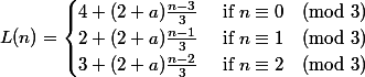 L(n) = \begin{cases} 4+(2+a)\frac{n-3}{3} & \text{ if } n \equiv 0 \pmod{3} \\ 2+(2+a)\frac{n-1}{3} & \text{ if } n \equiv 1 \pmod{3} \\ 3+(2+a)\frac{n-2}{3} & \text{ if } n \equiv 2 \pmod{3} \\ \end{cases}